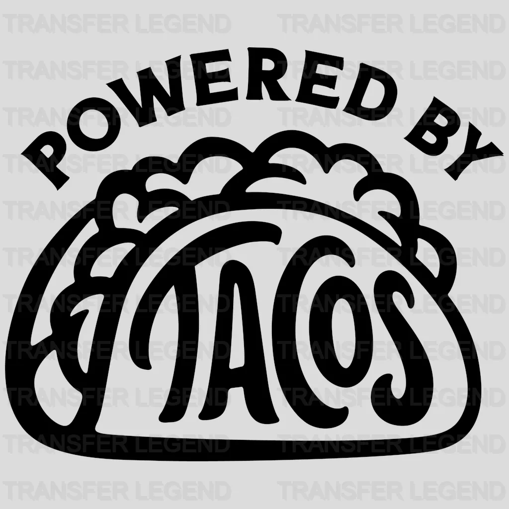 Powered By Tacos  - Funny Food - Mexican Food Lover Design - DTF heat transfer - transferlegend