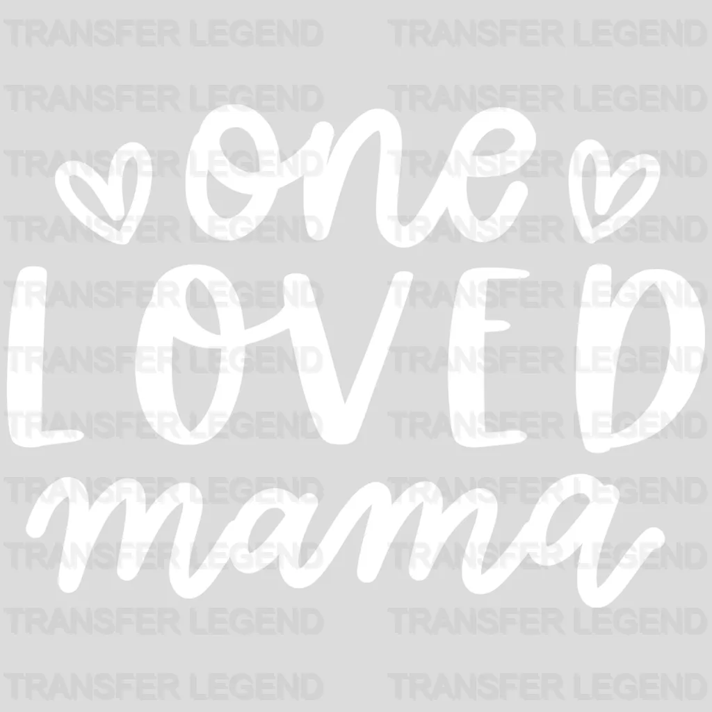 One Loved Mama - Mothers Day  - Mom Life - Strong Mama Design - DTF heat transfer - transferlegend