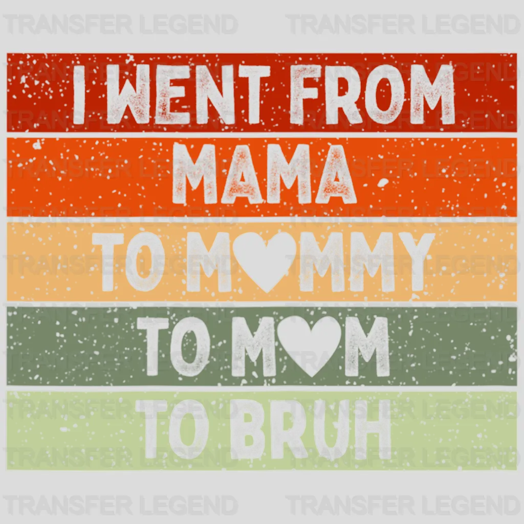 I Went From Mama To Mommy To Mom To Bruh Vintage - Mothers Day  - Funny Mom - Design - DTF heat transfer - transferlegend