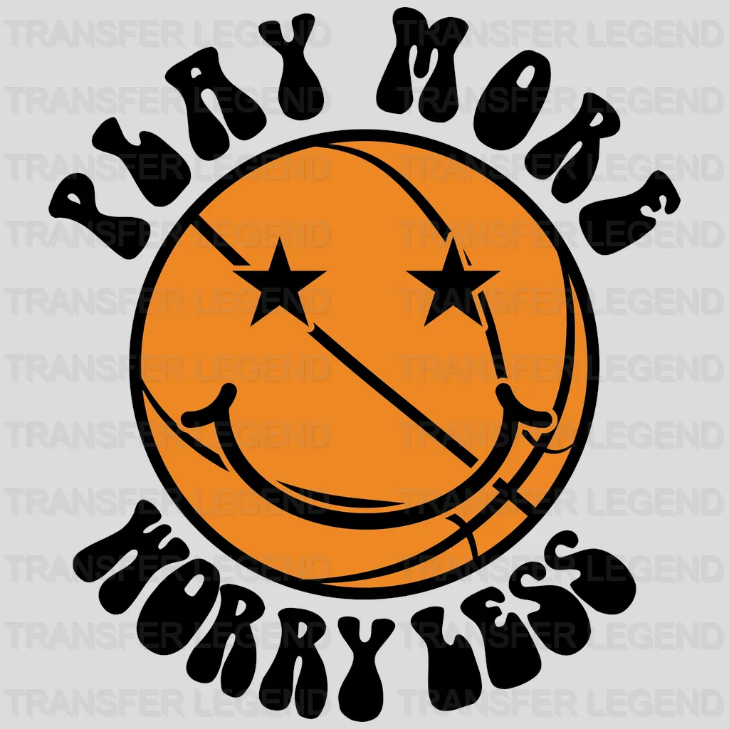 Play More Worry Less Basketball  DTF Transfer - transferlegend