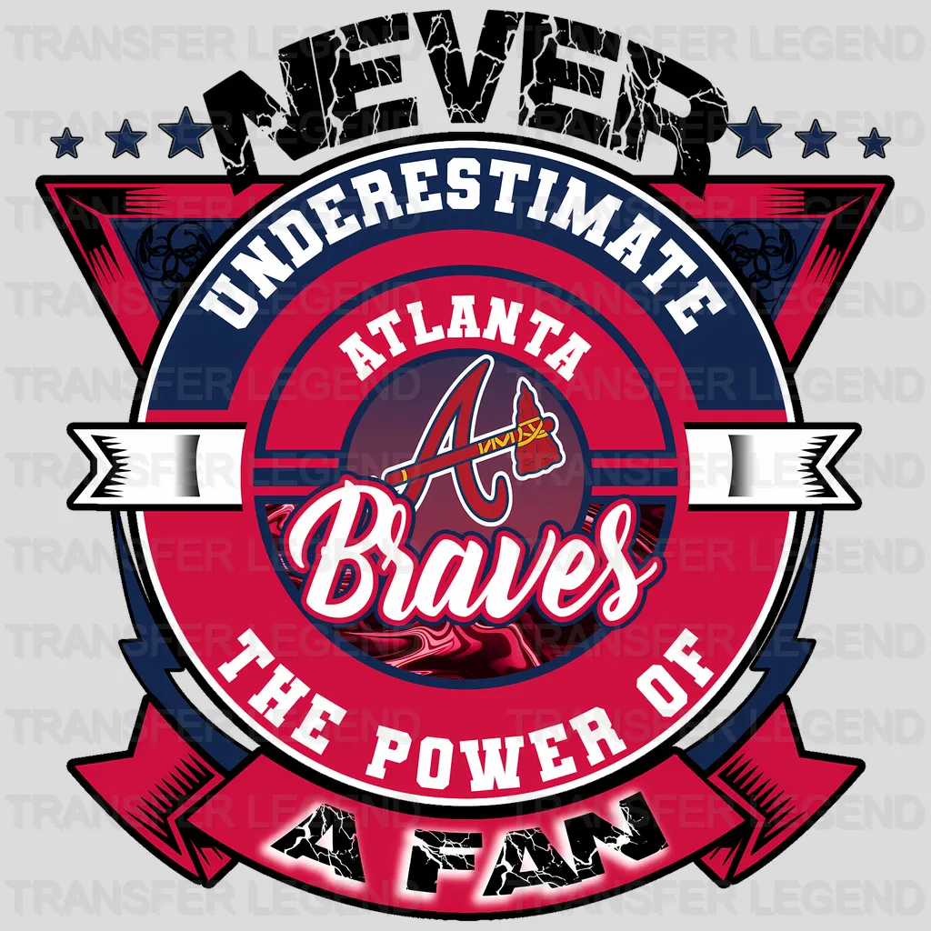 Atlanta Braves MLB Never Underestimate A Fan DTF Iron On Transfer