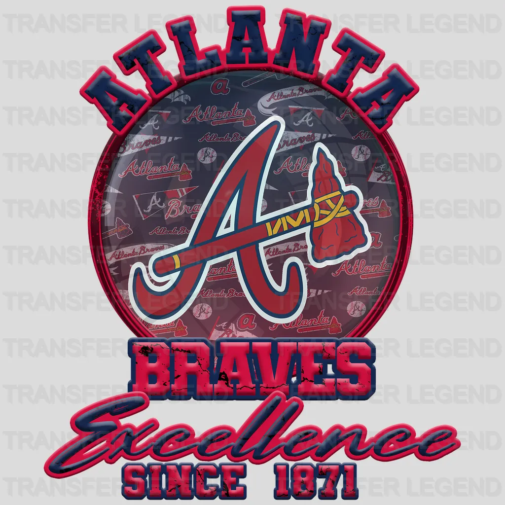 Atlanta Braves MLB Excellence Since 1871 DTF Iron On Transfer