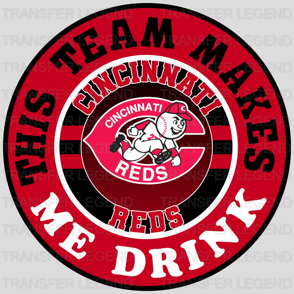 Cincinnati Reds MLB This Team Makes Me Drink DTF Iron On Transfer