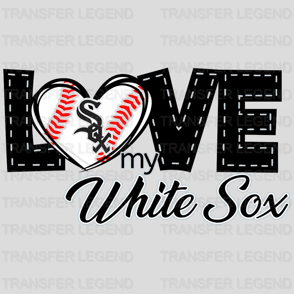 Chicago White Sox MLB Chicago White Love My White Sox DTF Iron On Transfer