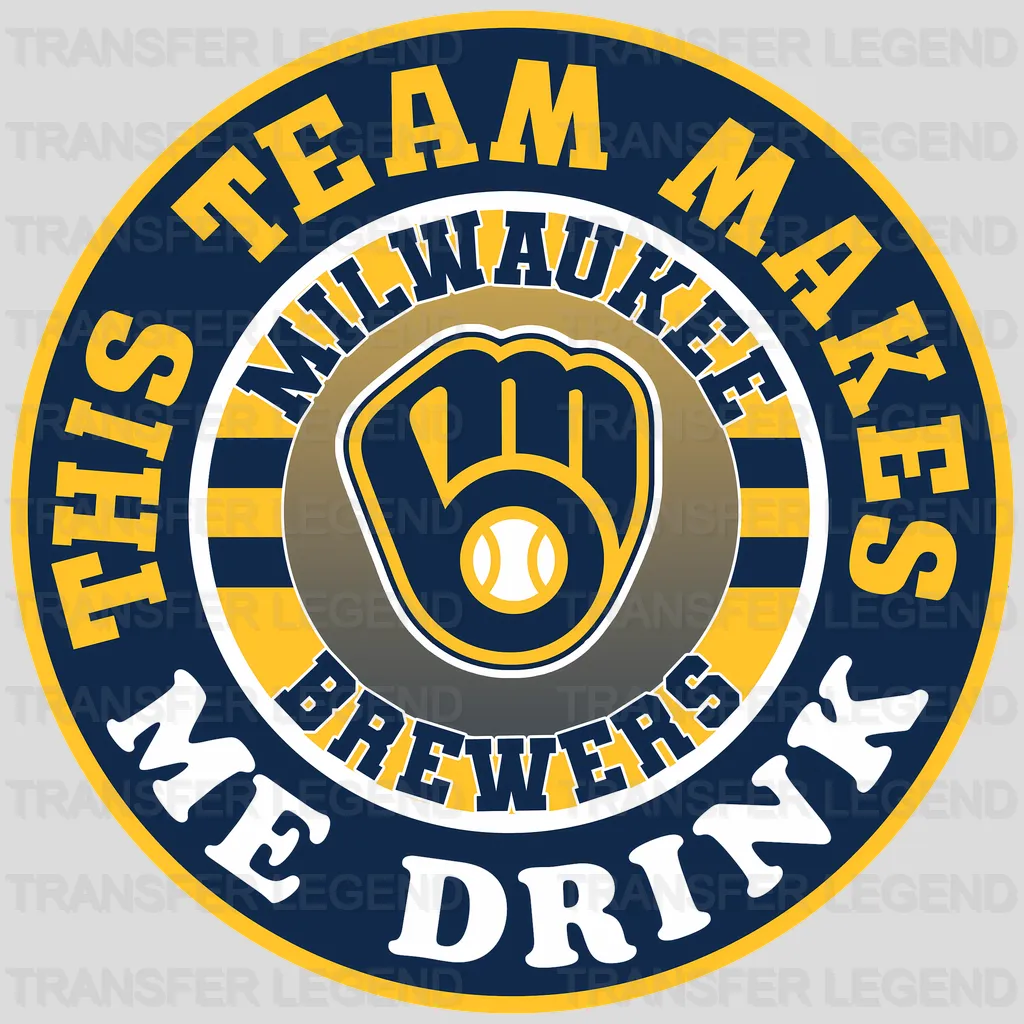 Milwaukee Brewers MLB This Team Makes Me Drink DTF Iron On Transfer