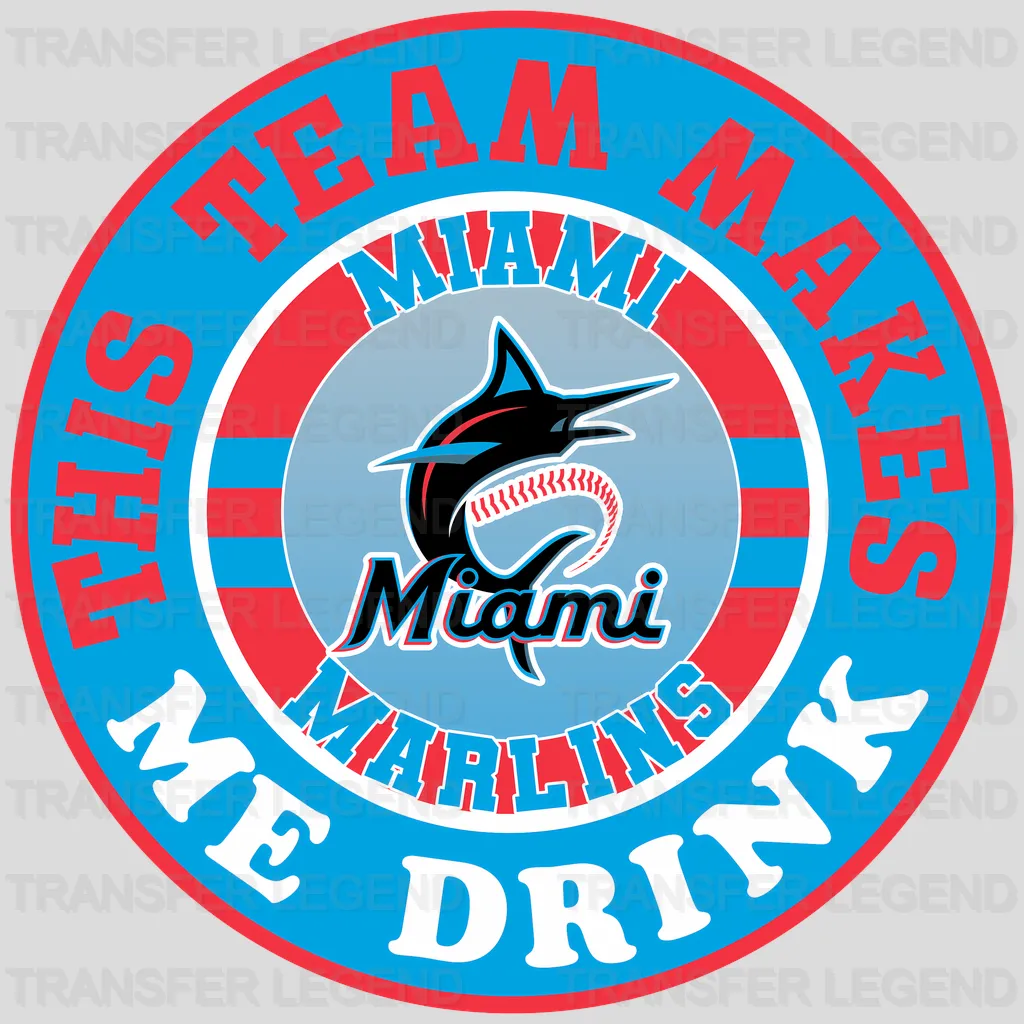 Miami Marlins MLB This Team Makes Me Drink DTF Iron On Transfer