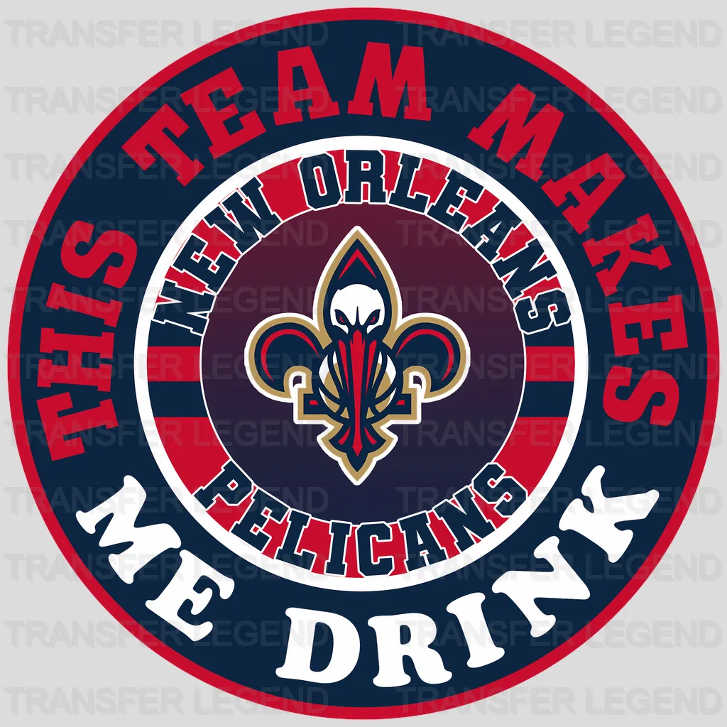 New Orleans Pelicans NBA New Orleans This Team Makes Me Drink DTF Iron On Transfer
