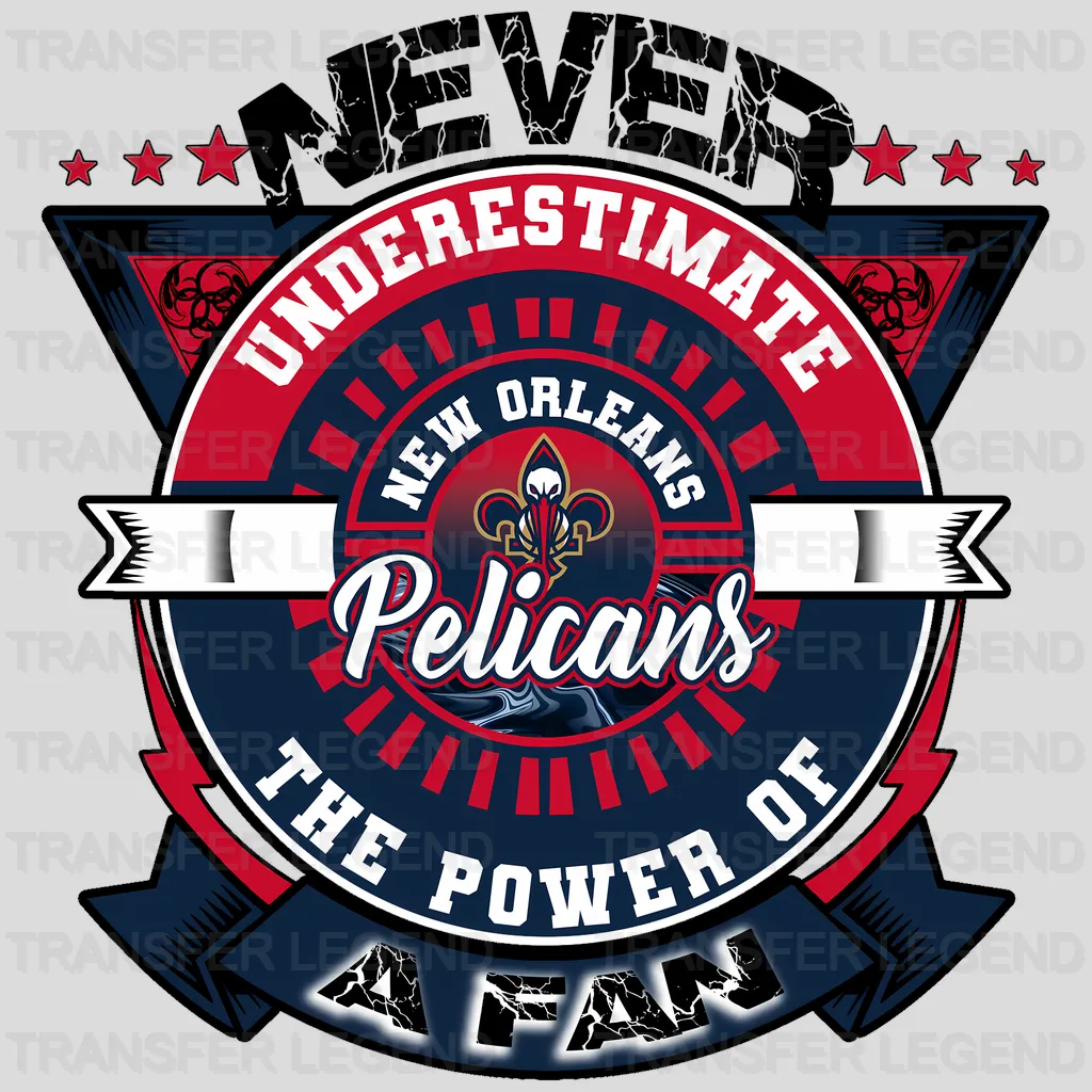 New Orleans Pelicans NBA New Orleans Never Underestimate A Fan DTF Iron On Transfer