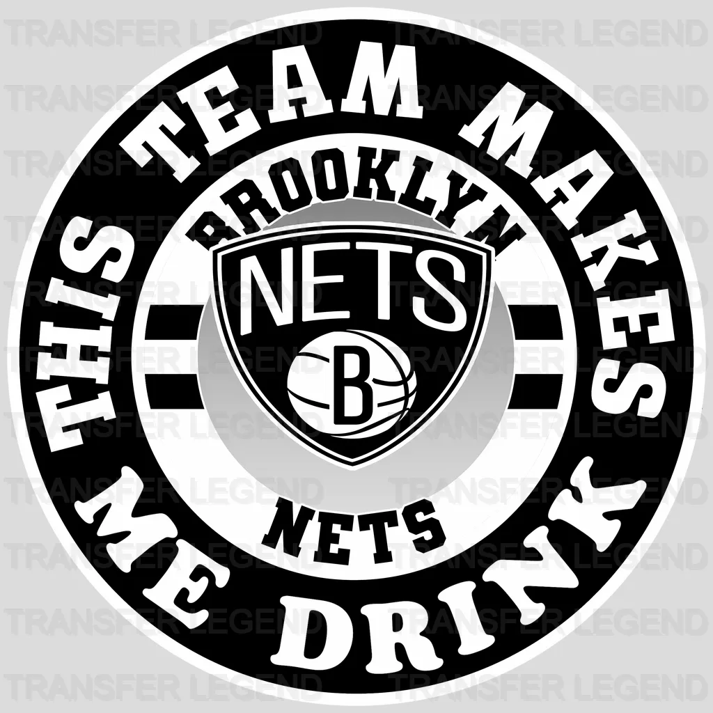 Brooklyn Nets NBA This Team Makes Me Drink DTF Iron On Transfer