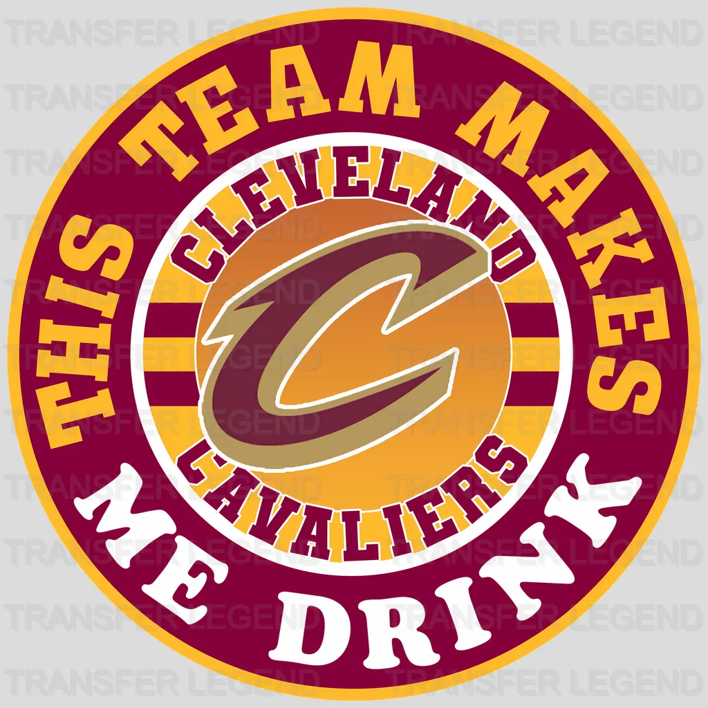 Cleveland Cavaliers NBA This Team Makes Me Drink DTF Iron On Transfer