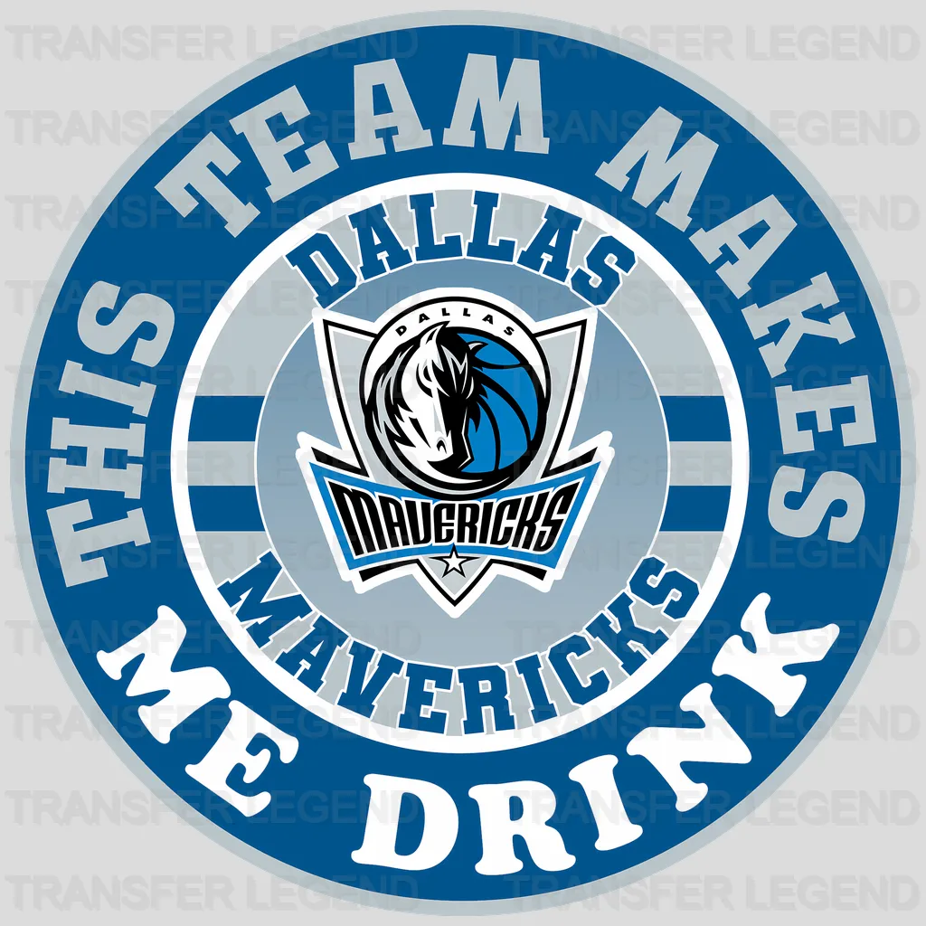 Dallas Mavericks NBA This Team Makes Me Drink DTF Iron On Transfer