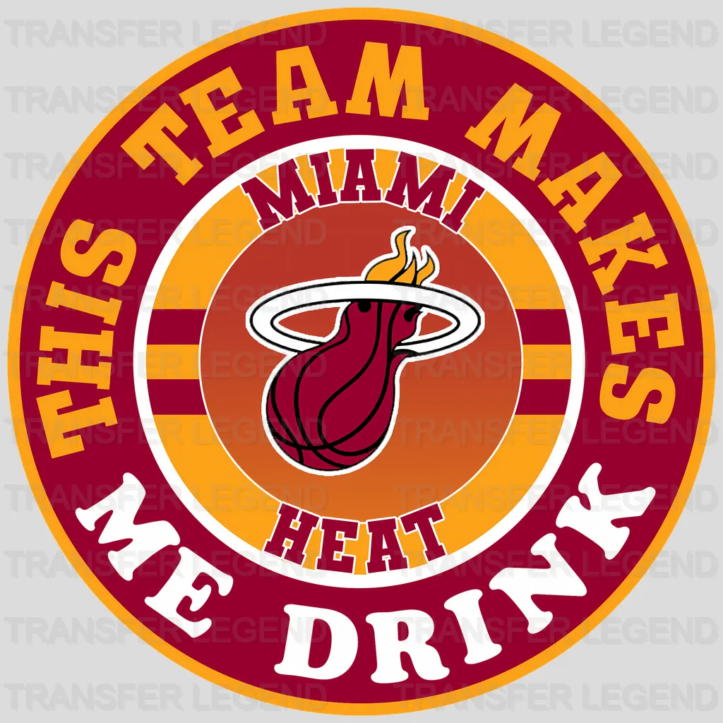 Miami Heat NBA This Team Makes Me Drink DTF Iron On Transfer