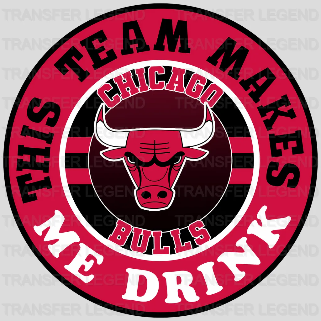 Chicago Bulls NBA This Team Makes Me Drink DTF Iron On Transfer