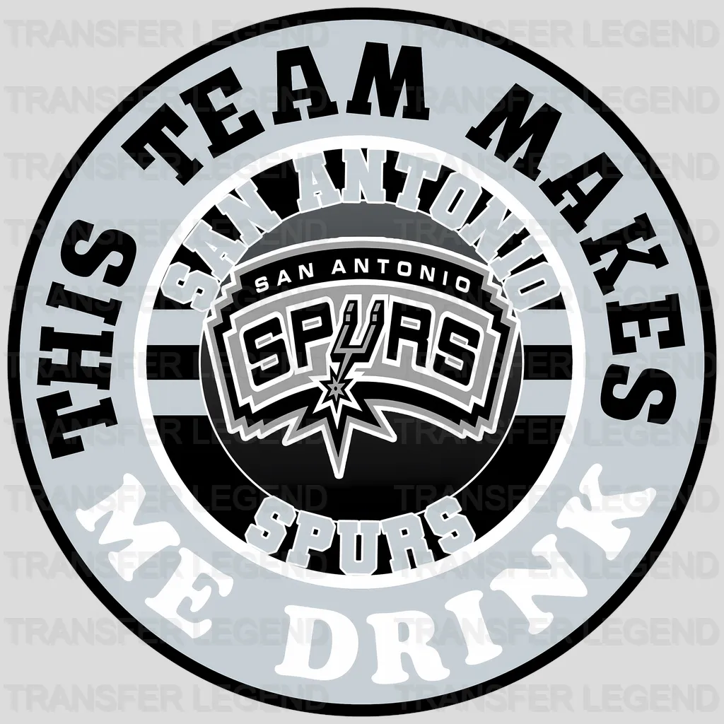 San Antonio Spurs NBA San Antonio This Team Makes Me Drink DTF Iron On Transfer