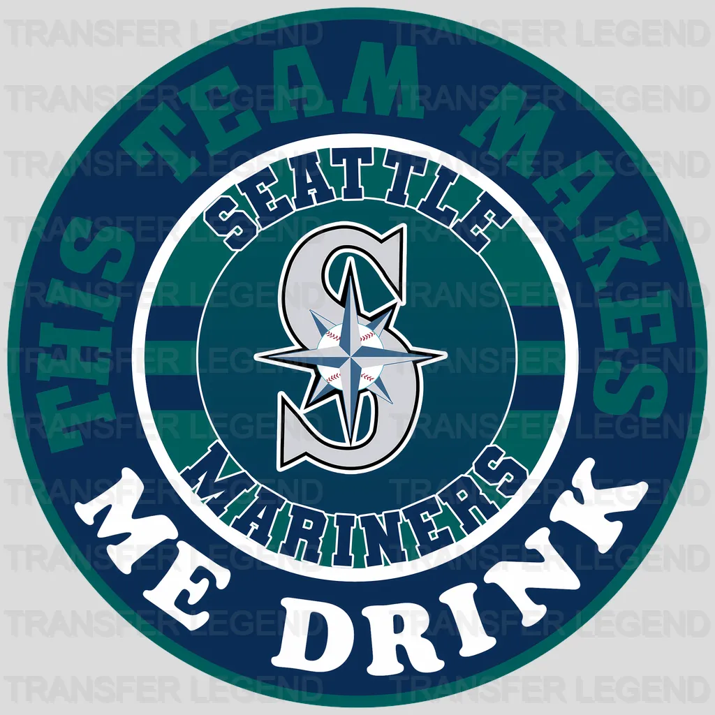 Seattle Mariners MLB This Team Makes Me Drink DTF Iron On Transfer
