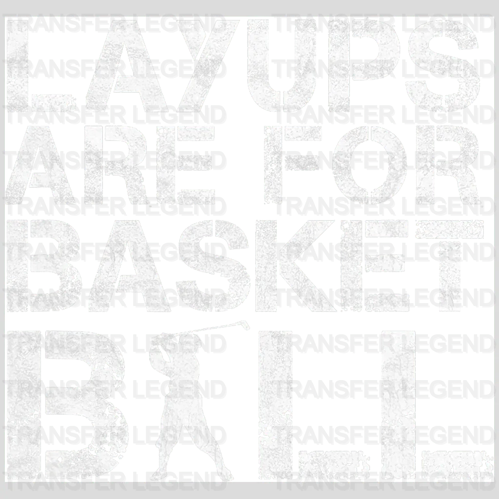 Layups Are For Basketball Golf Design - DTF Heat Transfers - transferlegend