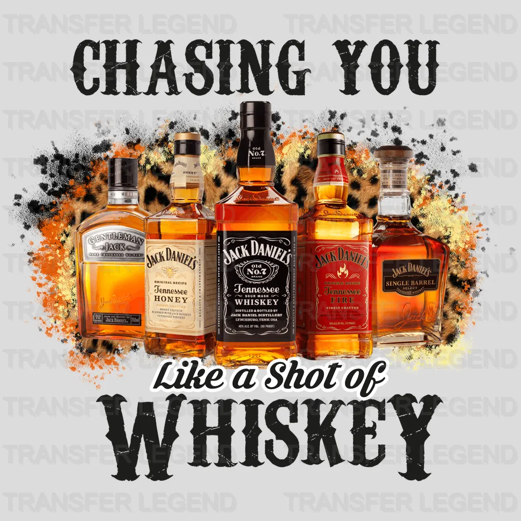 Chasing You Like A Shot Of Whiskey DTF Transfer - transferlegend