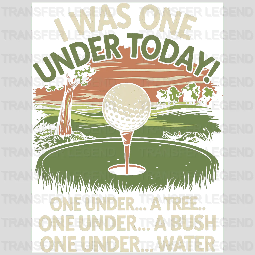 I was One Under Today Golf Design - DTF Heat Transfers - transferlegend