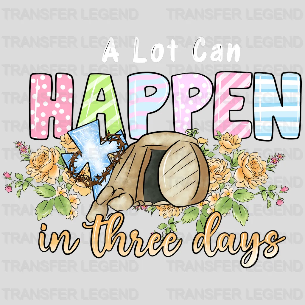 A Lot Can Happen In Three Days Easter Design- DTF heat transfer - transferlegend