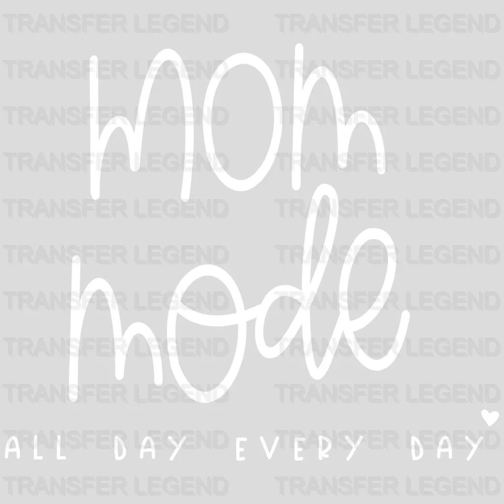 Mom Mode All Day Every Day - Trendy - Funny Mom Sayings - Hardworking Mom Design - DTF heat transfer - transferlegend