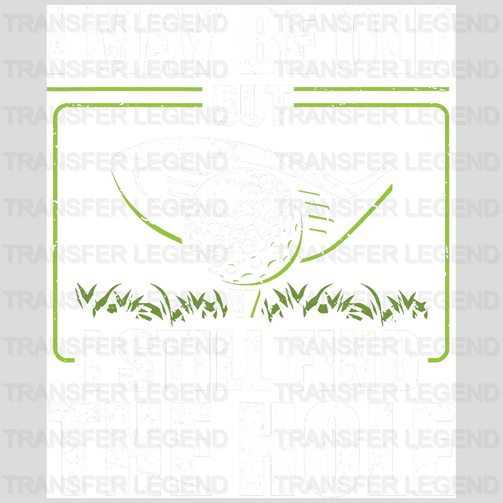 I May be Old But Golf Design - DTF Heat Transfers - transferlegend