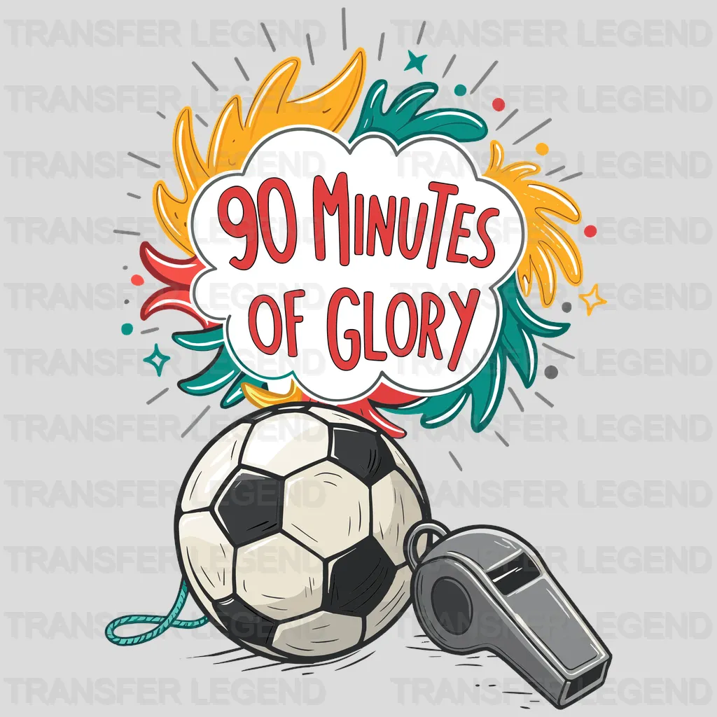 90 Minutes Of Glory Soccer Design - DTF Heat Transfers - transferlegend
