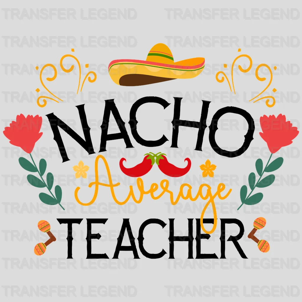 Nacho Average Teacher - Cinco De Mayo DTF heat transfer - transferlegend