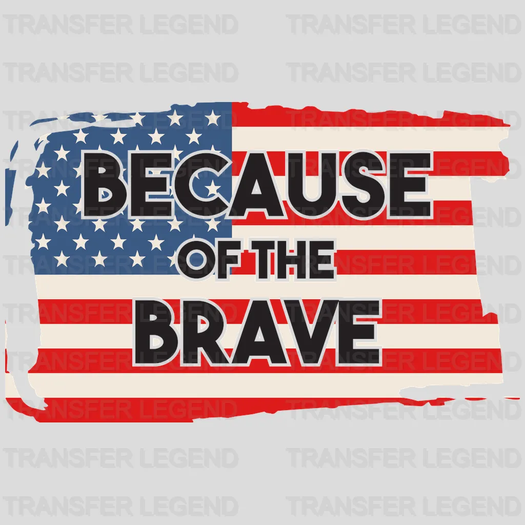 Because Of The Brave - Memorial Day DTF Transfer - transferlegend